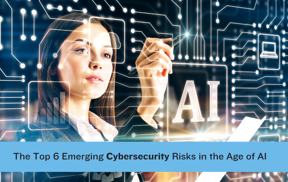 The Top 6 Emerging Cybersecurity Risks in the Age of AI